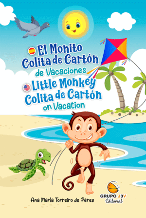 Libro "El Monito Colita de Cartón de Vacaciones / Little Monkey Colita de Cartón on Vacation" - Un cuento bilingüe español-inglés sobre la amistad y la aventura. Editorial Grupo J3V.