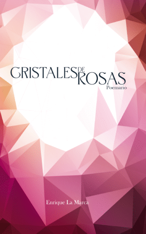Portada del poemario Cristales de Rosas de Enrique La Marca.