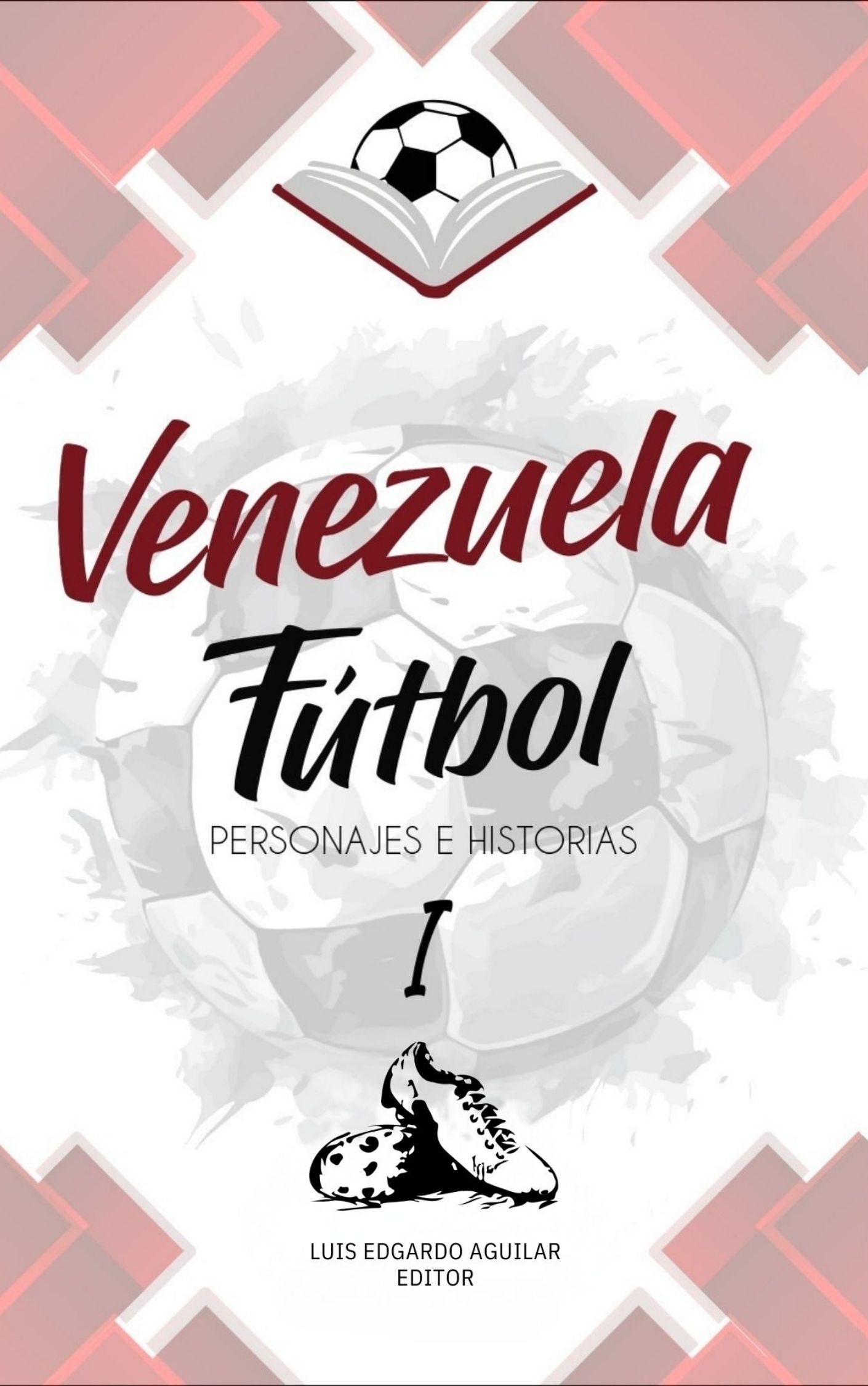 Libro Venezuela Fútbol personajes e historias del fútbol venezolano