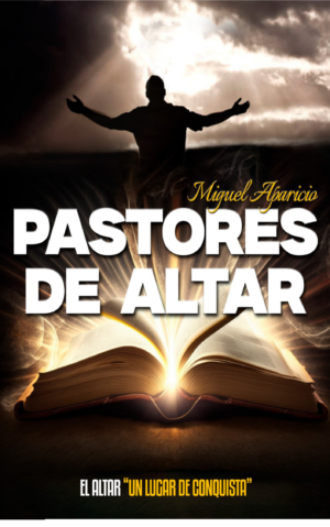 Portada del libro Pastores de Altar del Pastor Miguel Aparicio - Guía de liderazgo y vida espiritual cristiana.