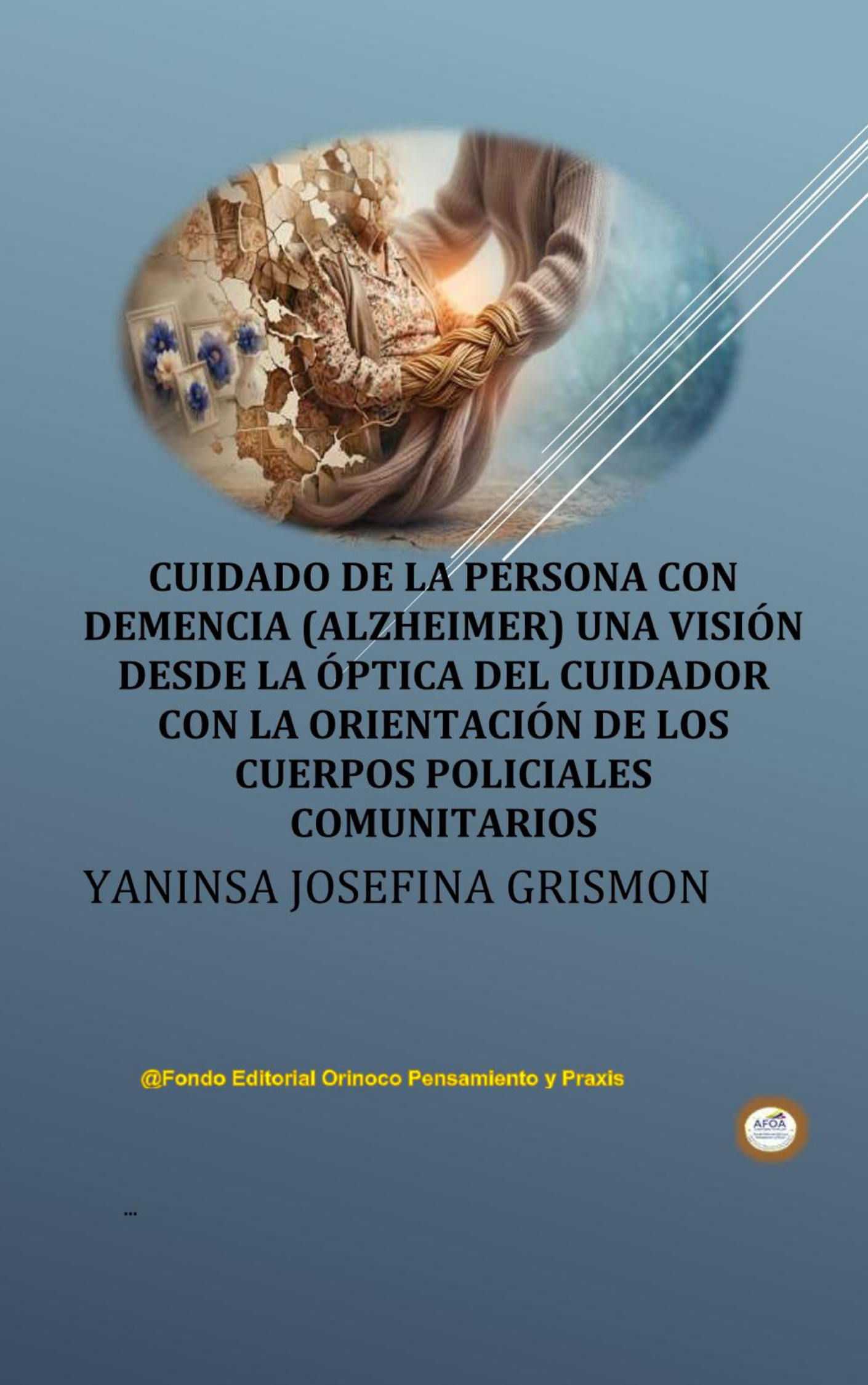 Investigación sobre el impacto biopsicosocial en cuidadores de pacientes con Alzheimer y el rol de la Policía Comunal. Portada del libro "Cuidado de la persona con demencia (Alzheimer)" de Yaninsa Josefina Grismon, sobre cuidadores informales y policía comunal en Ciudad Bolívar.