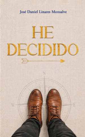 Portada oficial del libro de desarrollo personal "He decidido", escrito por José Daniel Linares Monsalve y publicado por Editorial Choco.