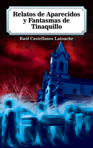 Portada oficial del libro "Relatos de Aparecidos y Fantasmas de Tinaquillo", escrito por Raúl Castellanos Latouche. Ilustración de misterio que refleja las leyendas y mitos del folklore del estado Cojedes, Venezuela.