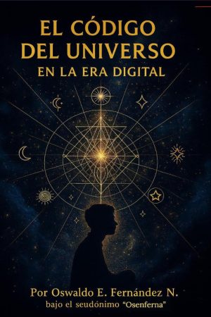 Portada de El Código del Universo en la Era Digital de Oswaldo E. Fernández (Osenferna), novela sobre las Siete Leyes Universales