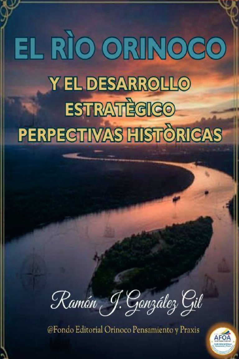El Rio Orinoco y el Desarrollo Estratégico: Perspectivas Históricas