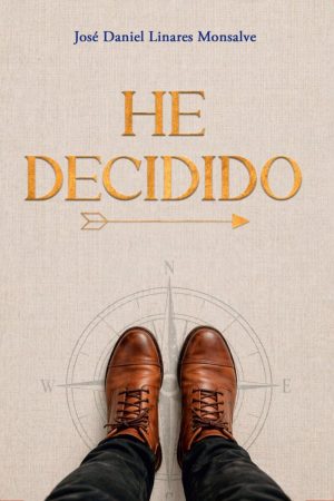 Portada de He decidido de José Daniel Linares Monsalve, libro sobre decisiones, crecimiento personal y renacer emocional